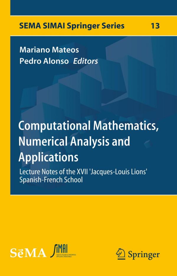 Computational Mathematics Numerical Analysis And Applications Lecture Notes Of The Xvii Jacqueslouis Lions Spanishfrench School 1st Ed Mariano Mateos