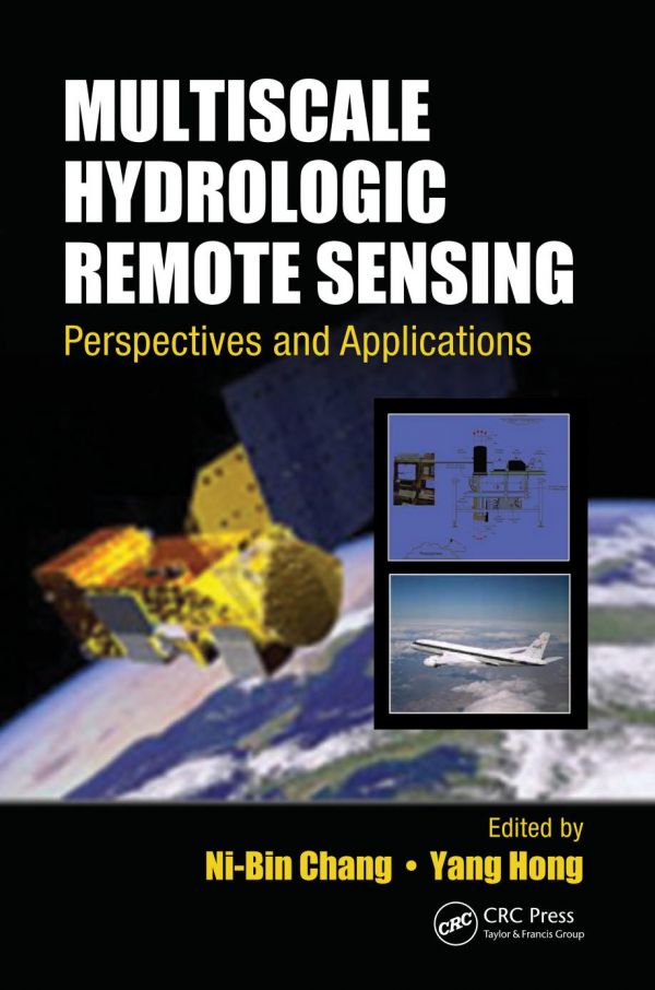 Multiscale Hydrologic Remote Sensing Perspectives And Applications Chang