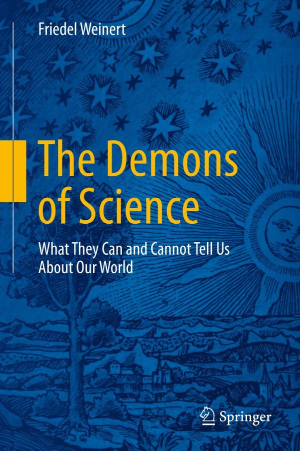 The Demons Of Science What They Can And Cannot Tell Us About Our World 1st Ed Friedel Weinert