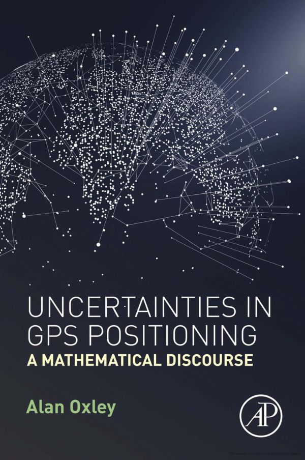 Uncertainties In Gps Positioning A Mathematical Discourse 1st Edition Alan Oxley