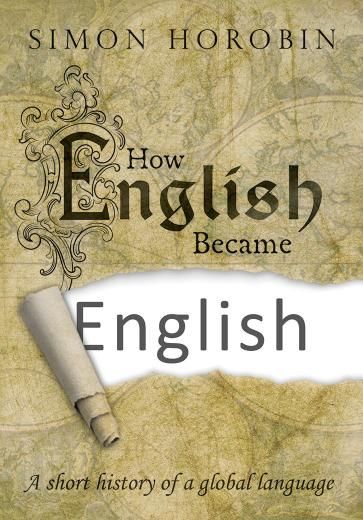 How English Became English A Short History Of A Global Language 1st Edition Simon Horobin