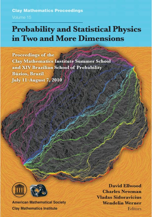 Probability And Statistical Physics In Two And More Dimensions Proceedings Of The Clay Mathematics Institute Summer School And Xiv Brazilian School Of Probability Buzios Brazil July 11august 7 2010 David Ellwood