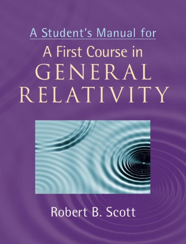 A Students Manual For A First Course In General Relativity 1st Edition Robert B Scott