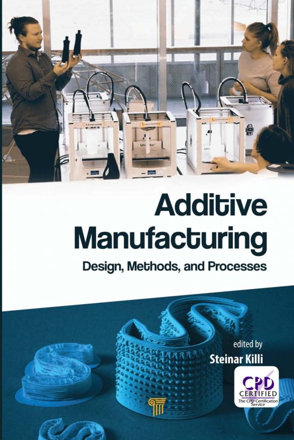 Additive Manufacturing Design Methods And Processes 1st Edition Steinar Westhrin Killi