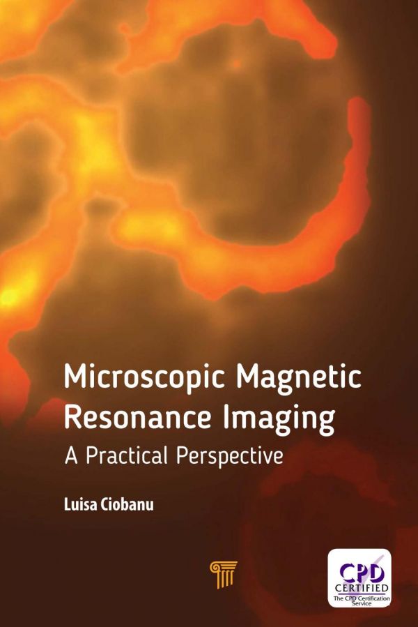 Microscopic Magnetic Resonance Imaging A Practical Perspective 1st Edition Luisa Ciobanu