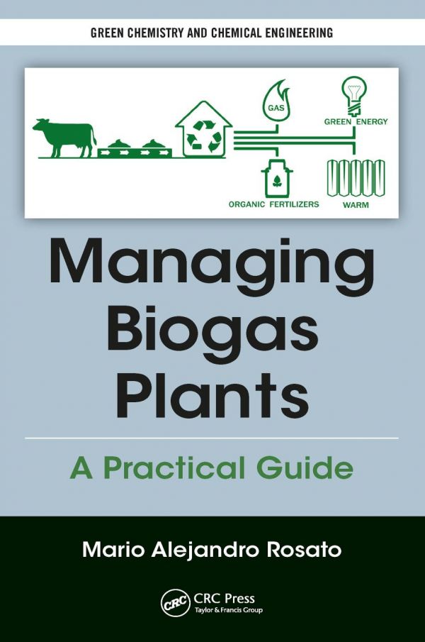 Managing Biogas Plants A Practical Guide 1st Edition Mario Alejandro Rosato