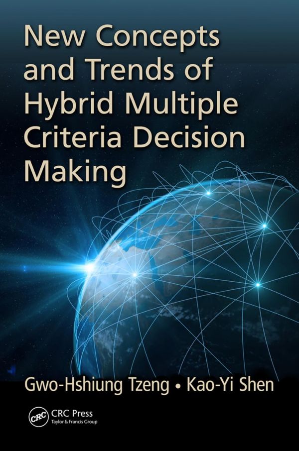 New Concepts And Trends Of Hybrid Multiple Criteria Decision Making 1st Edition Gwohshiung Tzeng