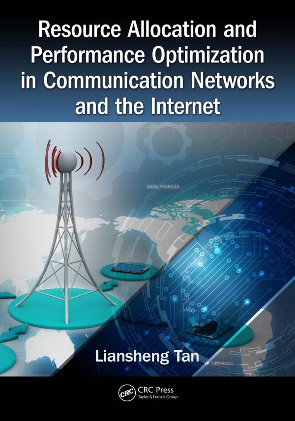 Resource Allocation And Performance Optimization In Communication Networks And The Internet 1st Edition Liansheng Tan