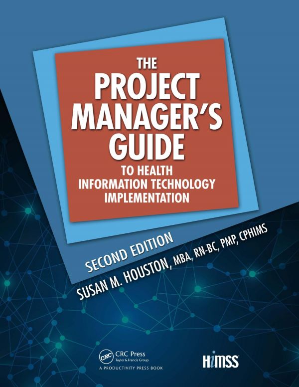 The Project Managers Guide To Health Information Technology Implementation 2nd Edition 2nd Edition Susan M Houston