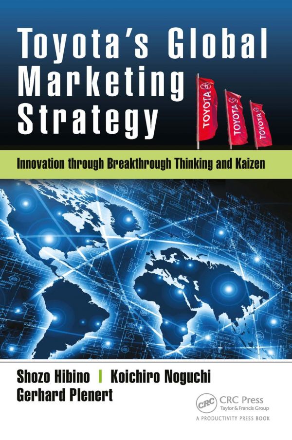 Toyotas Global Marketing Strategy Innovation Through Breakthrough Thinking And Kaizen 1st Edition Hibino