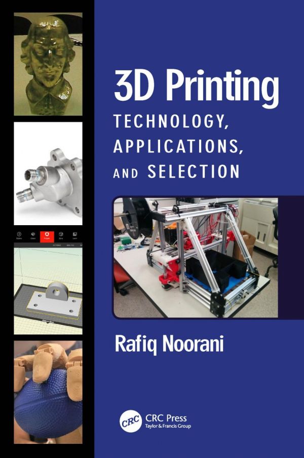 3d Printing Technology Applications And Selection 1st Edition Rafiq Noorani