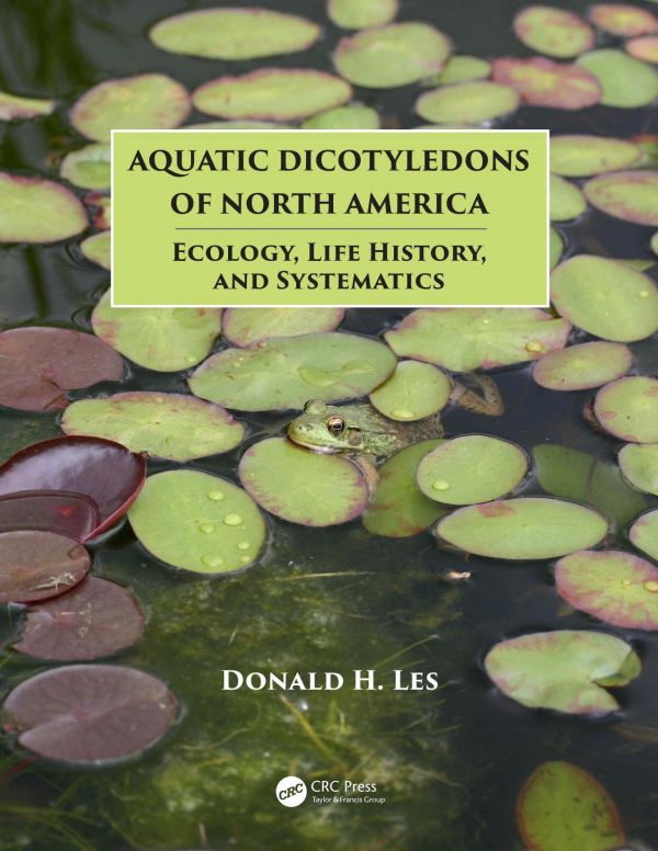 Aquatic Dicotyledons Of North America Ecology Life History And Systematics 1st Edition Donald H Les