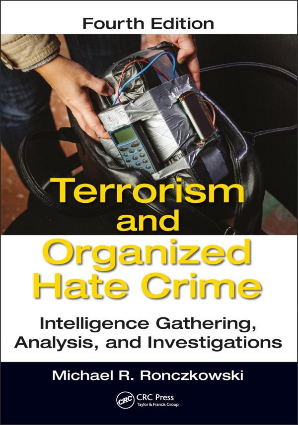 Terrorism And Organized Hate Crime Intelligence Gathering Analysis And Investigations Fourth Edition 4th Edition Michael R Ronczkowski