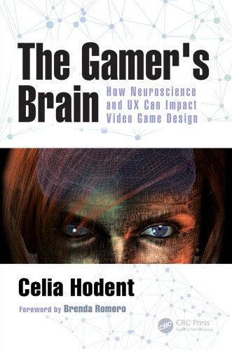The Gamers Brain How Neuroscience And Ux Can Impact Video Game Design 1st Edition Celia Hodent