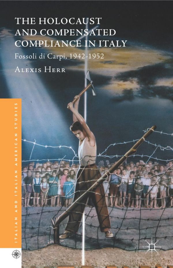 The Holocaust And Compensated Compliance In Italy Fossoli Di Carpi 19421952 Herr