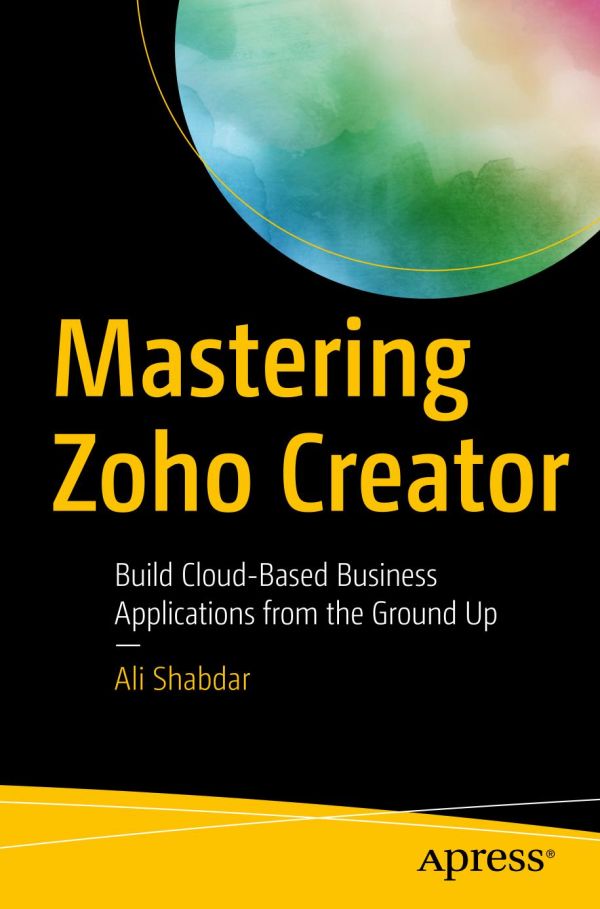 Mastering Zoho Creator Build Cloudbased Business Applications From The Ground Up Shabdar