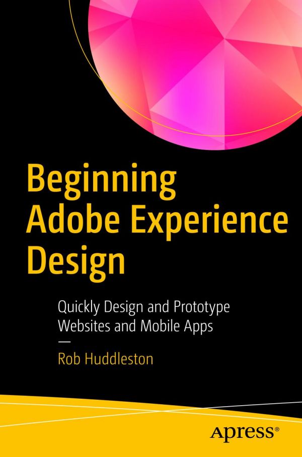 Beginning Adobe Experience Design Quickly Design And Prototype Websites And Mobile Apps Huddleston