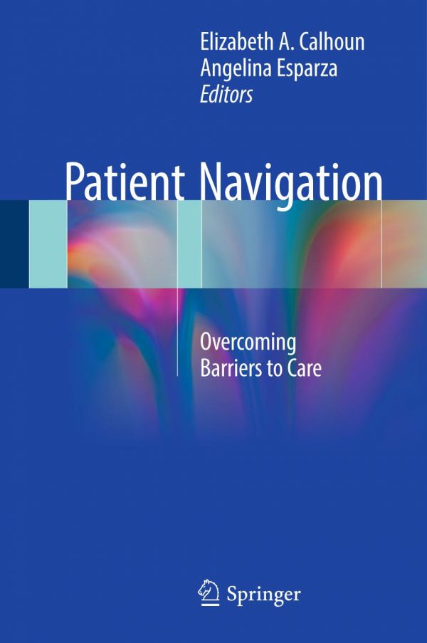 Patient Navigation Overcoming Barriers To Care Calhoun Elizabeth A Esparza