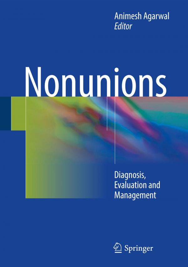 Nonunions Diagnosis Evaluation And Management Agarwal Animesh