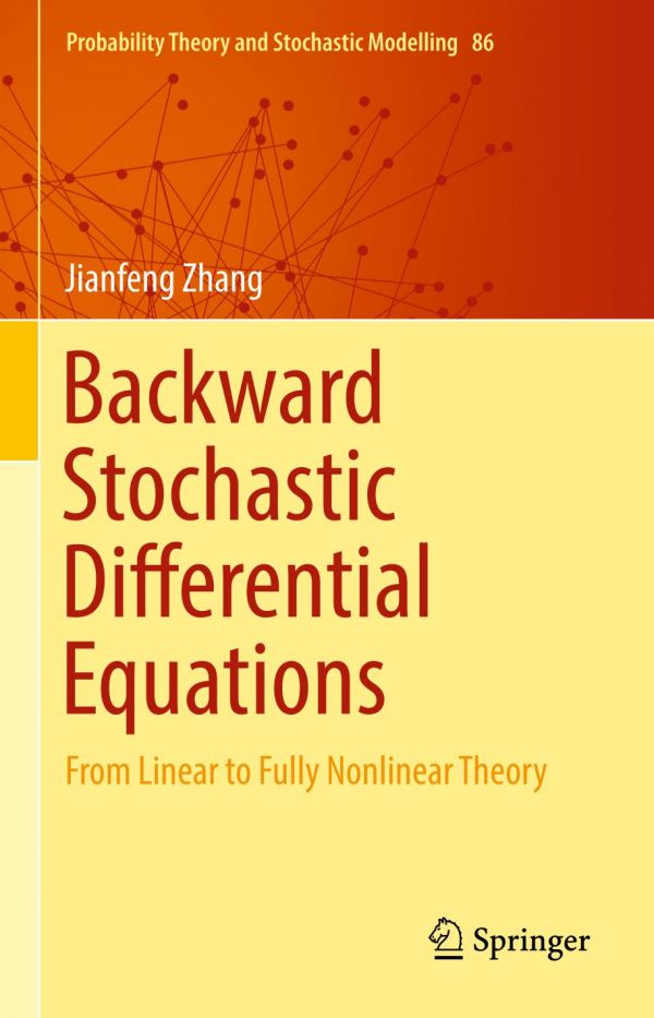 Backward Stochastic Differential Equations From Linear To Fully Nonlinear Theory Zhang