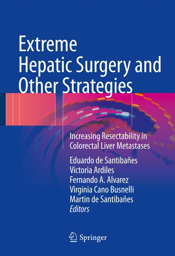 Extreme Hepatic Surgery And Other Strategies Increasing Resectability In Colorectal Liver Metastases Alvarez
