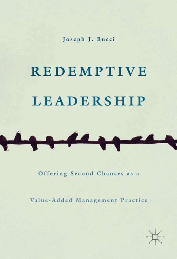 Redemptive Leadership Offering Second Chances As A Valueadded Management Practice Bucci
