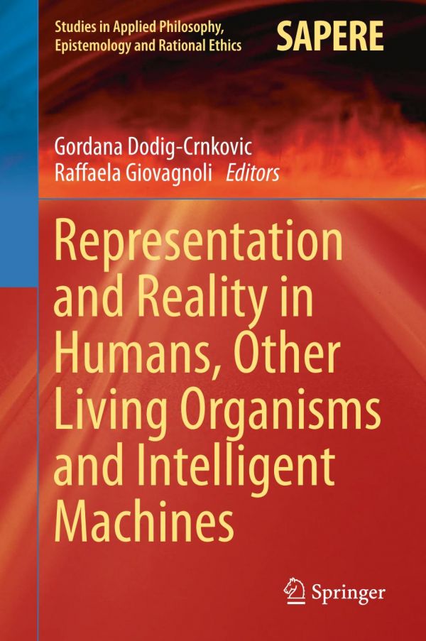 Representation And Reality In Humans Other Living Organisms And Intelligent Machines Dodig Crnkovic