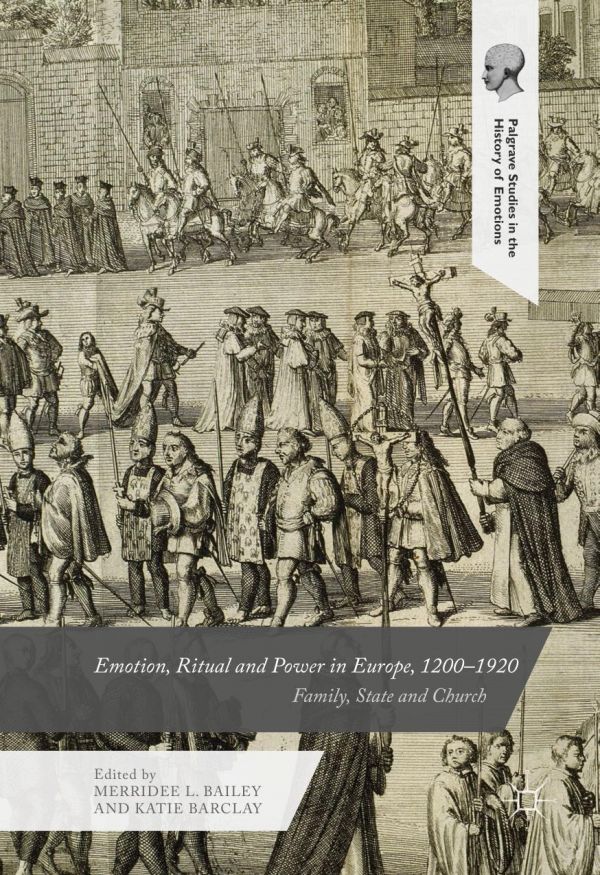 Emotion Ritual And Power In Europe 12001920 Family State And Church Bailey