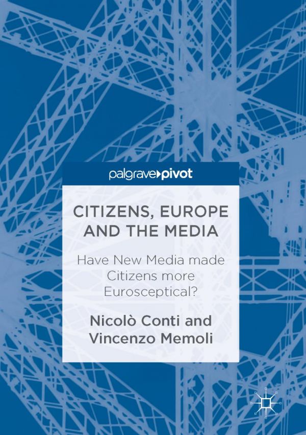 Citizens Europe And The Media Have New Media Made Citizens More Eurosceptical Conti