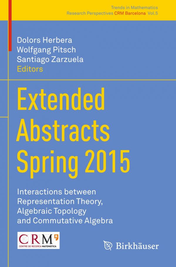 Extended Abstracts Spring 2015 Interactions Between Representation Theory Algebraic Topology And Commutative Algebra Herbera