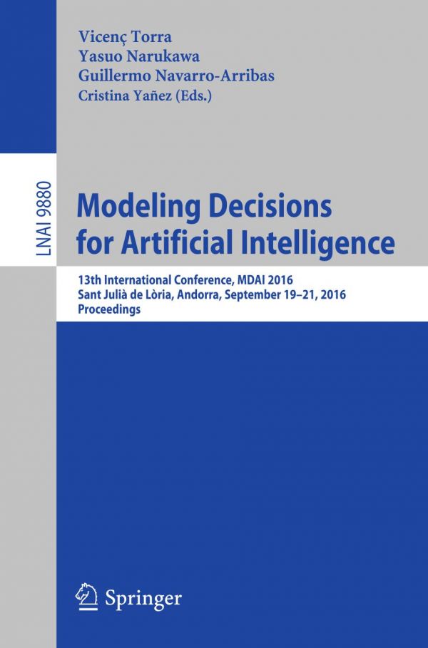 Modeling Decisions For Artificial Intelligence 13th International Conference Mdai 2016 Sant Juli De Lria Andorra September 1921 2016 Proceedings Narukawa