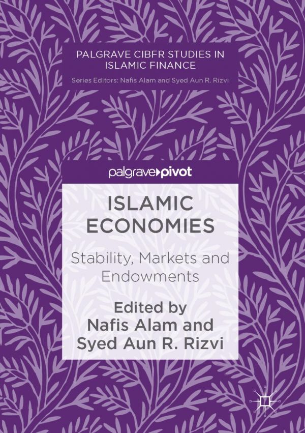 Islamic Economies Stability Markets And Endowments Nafis Alam Rizvi