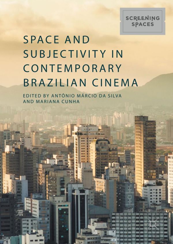 Space and subjectivity in contemporary brazilian cinema Cunha