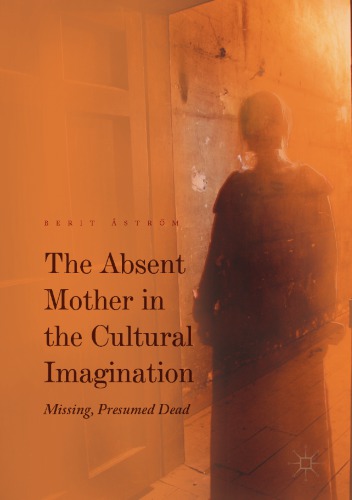 The Absent Mother In The Cultural Imagination Missing Presumed Dead Berit Strm