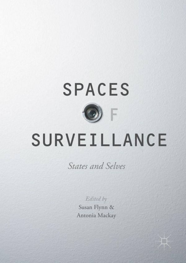 Spaces Of Surveillance States And Selves Flynn Susan Mackay