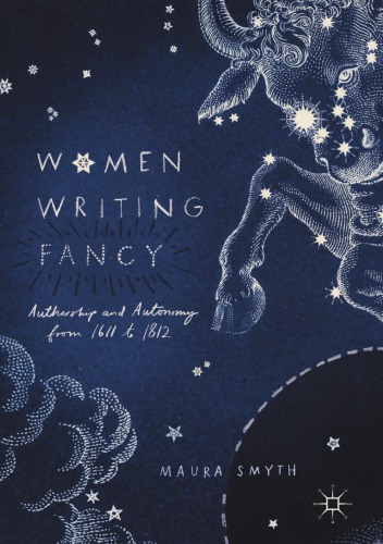 Women Writing Fancy Authorship And Autonomy From 1611 To 1812 Maura Smyth