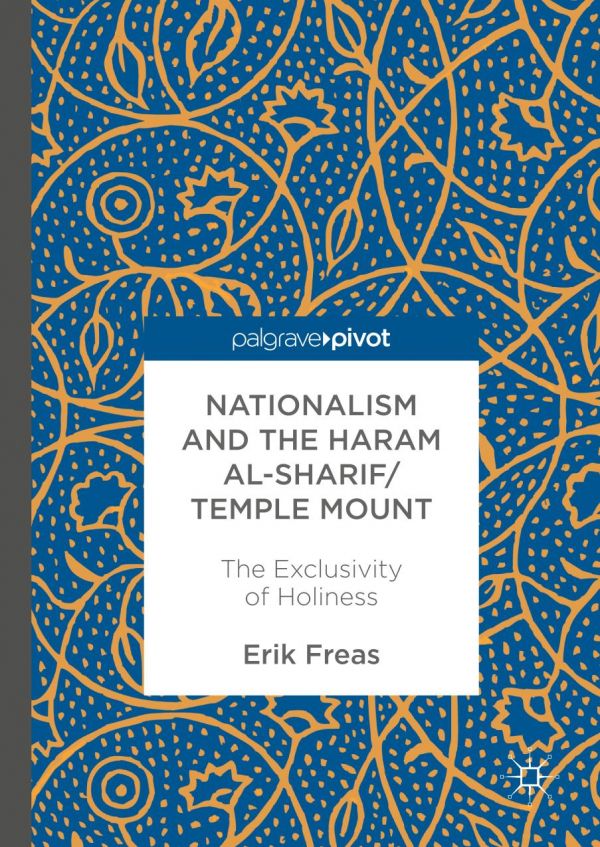 Nationalism And The Haram Alshariftemple Mount The Exclusivity Of Holiness Freas
