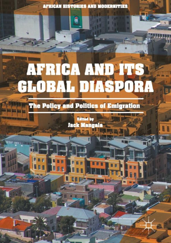 Africa And Its Global Diaspora The Policy And Politics Of Emigration Mangala