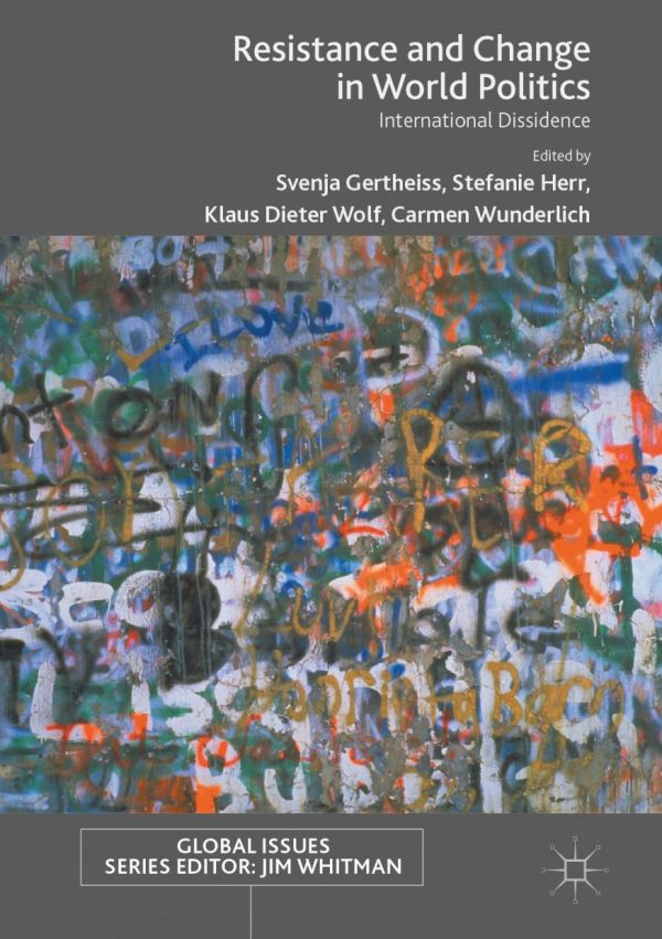 Resistance And Change In World Politics International Dissidence Gertheiss