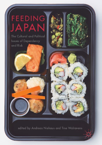 Feeding Japan The Cultural And Political Issues Of Dependency And Risk Andreas Niehaus