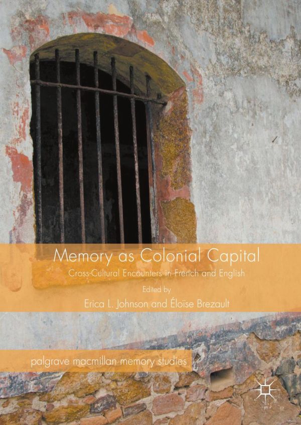 Memory As Colonial Capital Crosscultural Encounters In French And English Brezault
