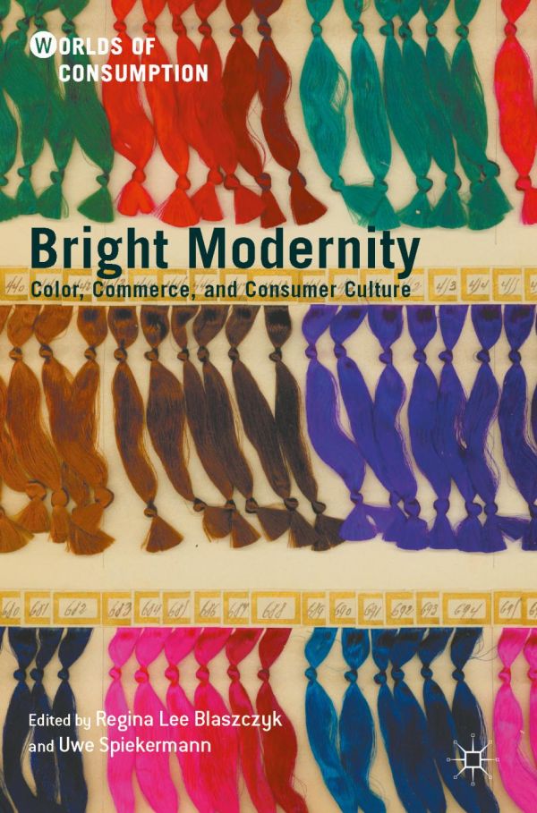 Bright Modernity Color Commerce And Consumer Culture 1st Ed Blaszczyk