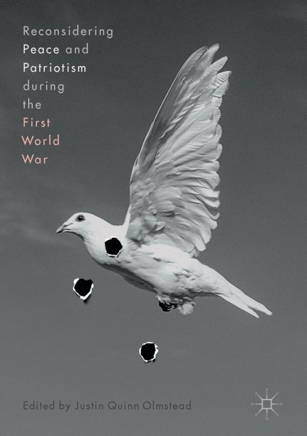 Reconsidering Peace And Patriotism During The First World War Olmstead