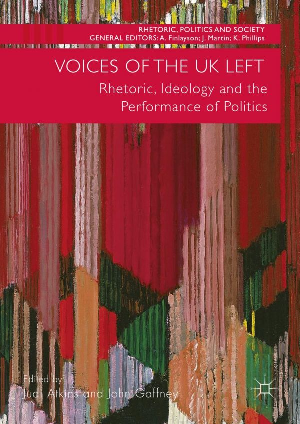 Voices Of The Uk Left Rhetoric Ideology And The Performance Of Politics Atkins