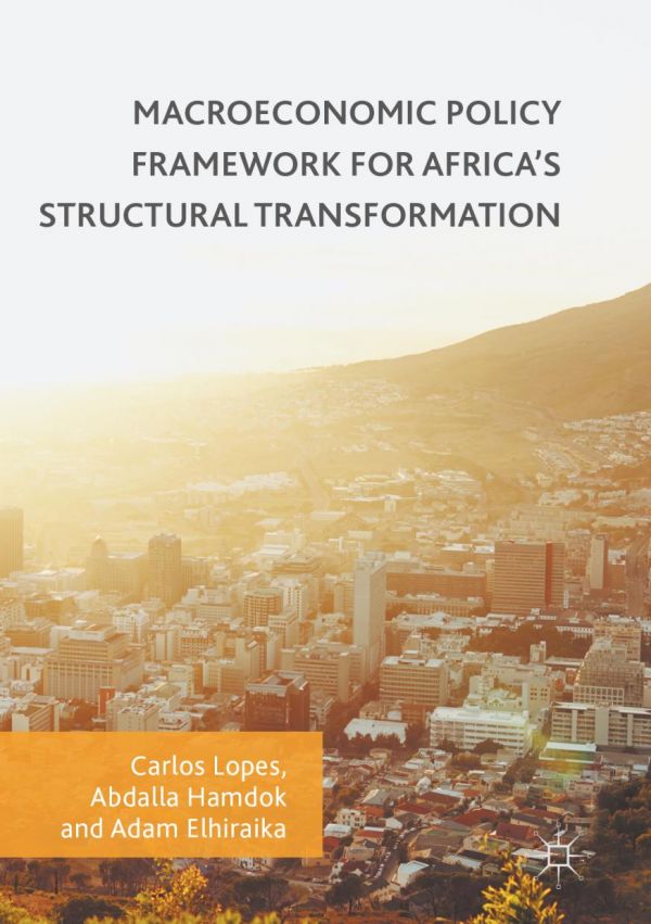 Macroeconomic Policy Framework For Africas Structural Transformation Elhiraika
