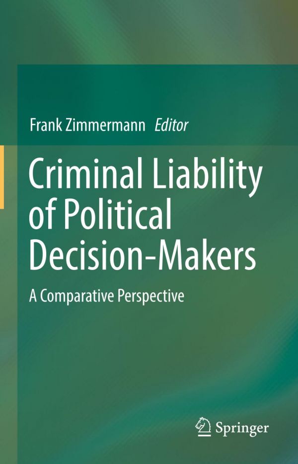 Criminal Liability Of Political Decisionmakers A Comparative Perspective Zimmermann