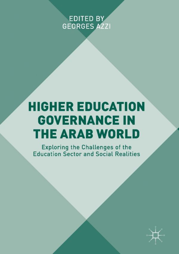 Higher Education Governance In The Arab World Exploring The Challenges Of The Education Sector And Social Realities Azzi
