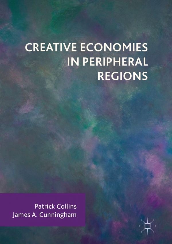 Creative Economies In Peripheral Regions Collins Patrick Cunningham