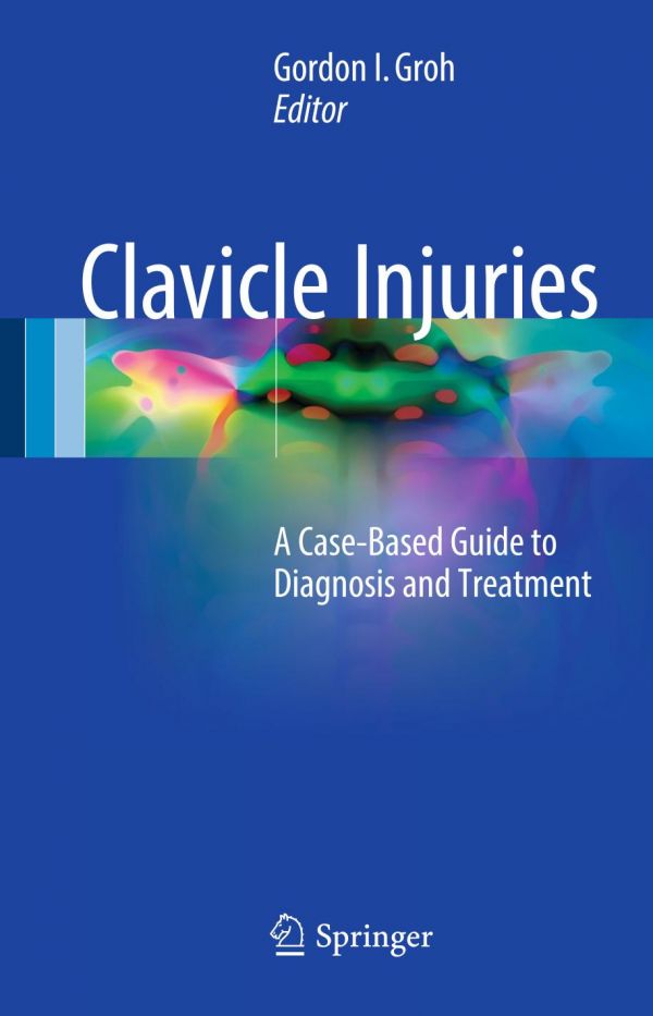 Clavicle Injuries A Casebased Guide To Diagnosis And Treatment Groh