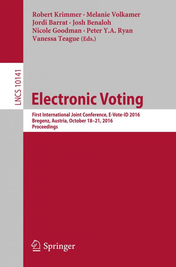 Electronic Voting First International Joint Conference Evoteid 2016 Bregenz Austria October 1821 2016 Proceedings Barrat